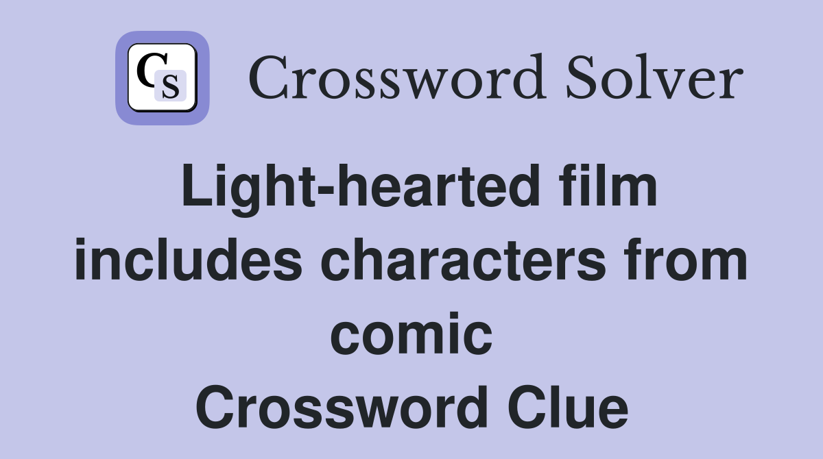 Lighthearted film includes characters from comic Crossword Clue